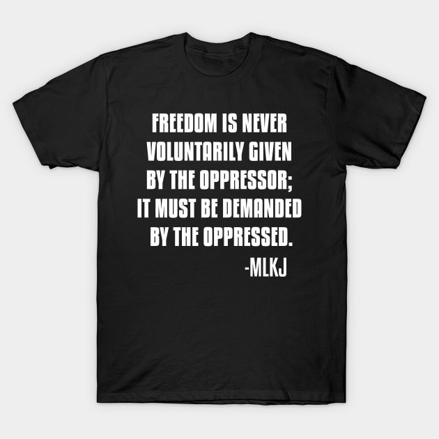 Freedom is never voluntarily given by the oppressor, Black Lives Matter, Black History, Quote T-Shirt by UrbanLifeApparel